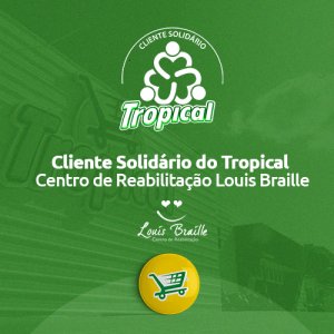 Cliente Solidário Tropical centro de reabilitação Louis Braille